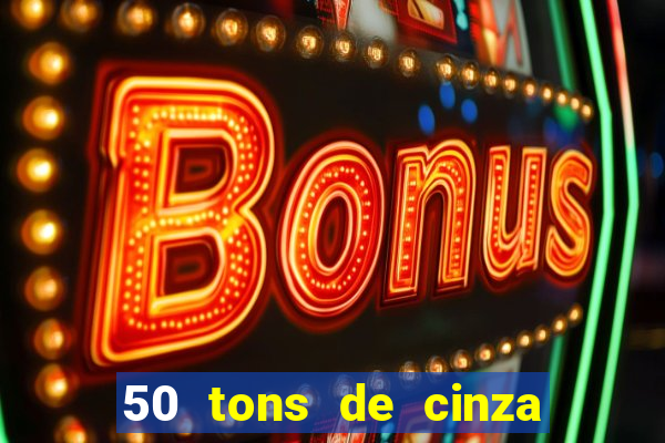 50 tons de cinza online dublado